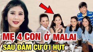 Hé Lộ Cuộc Sống Của Bà Mẹ 4 Con DIỄM HƯƠNG Ở Malaysia Sau Lễ Cưới Hụt Với Đại Gia Gj.ế.t N.g.ư.ờj