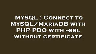 MySQL : Connect to MySQL/MariaDB with PHP PDO with --ssl without certificate