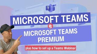 Microsoft Teams vs Microsoft Team Premium and how to create and manage a Teams Webinar