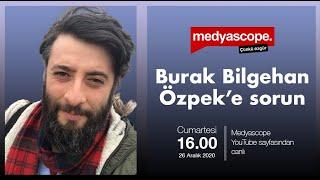 Burak Bilgehan Özpek'e sorun