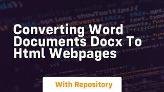 Converting word documents docx to html webpages