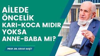 Ailede Öncelik Karı-Koca mıdır Yoksa Anne-Baba mı? - Prof. Dr.  Cevat Akşit Hocaefendi