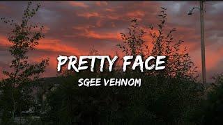 Sgee Vehnom - Pretty Face | Lyrics