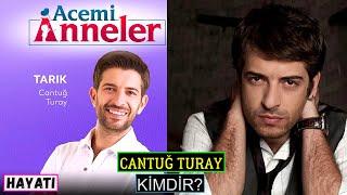 Acemi Anneler Tarık Kim? Cantuğ Turay Kimdir? Nereli? Dizileri