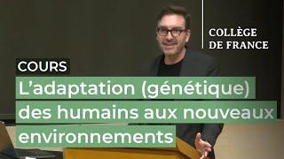 L’adaptation (génétique) des humains aux nouveaux environnements (2) - L. Quintana-Murci (2023-2024)