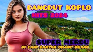 DANGDUT KOPLO,HITS 2024,SUPER MERDU,DI CARI BANYAK ORANG