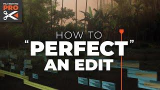 How to "Perfect" an Edit | Behind-the-Scenes TUTORIAL