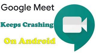 FIX: Google Meet Keeps Crashing On Android