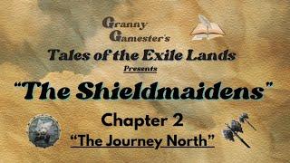 Tales of the Exile Lands " The Shieldmaidens"  Chapter 2 "The Journey North"