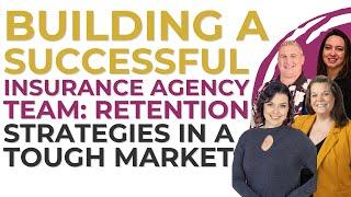 Building a Successful Insurance Agency Team: Retention Strategies in a Tough Market