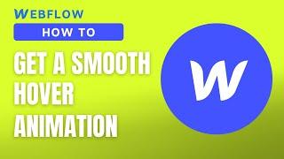 How To Get a Smooth Animation When You Hover a Button | Webflow Tutorial