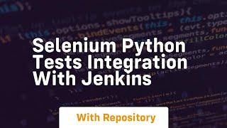 Selenium python tests integration with jenkins