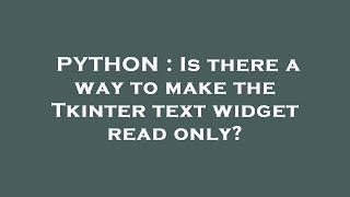 PYTHON : Is there a way to make the Tkinter text widget read only?