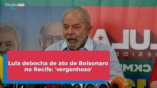 Lula debocha de ato de Bolsonaro no Recife: ‘vergonhoso’