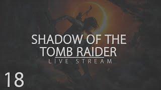 AngelOfGrace Plays Shadow of the Tomb Raider (PS4) - Episode 18
