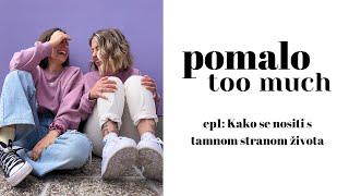 pomalo too much ep.01 — Kako se nositi s tamnom stranom života?