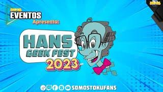 Somos Tokufans Eventos apresenta: Hans Geek Festa 2023