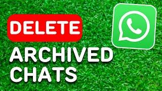 How to Delete All Archived Chats on Whatsapp (2024) - Full Guide
