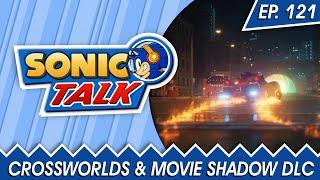 Sonic Racing CrossWorlds & Movie Shadow DLC - Sonic Talk Podcast - Episode 121