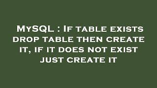 MySQL : If table exists drop table then create it, if it does not exist just create it