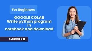 Google Colab | Write python program | Download | Save in Google Drive