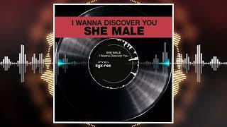 SHE MALE - I Wanna Discover You