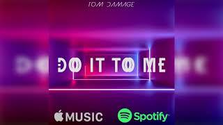 Tom Damage - Do It To me