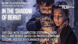 IN THE SHADOW OF BEIRUT Q&A | Stephen Gerard Kelly | Myriam Sassine | Pamela Yates