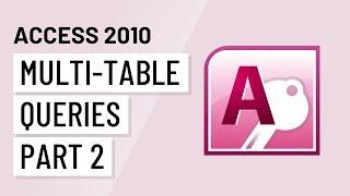 Access 2010: Multi-Table Queries, Part 2