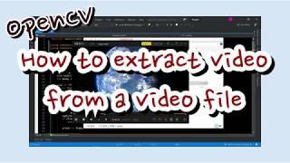 OpenCV - How to extract video from a video file