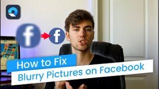 How to Fix Blurry Pictures on Facebook? [Solved Now! ]