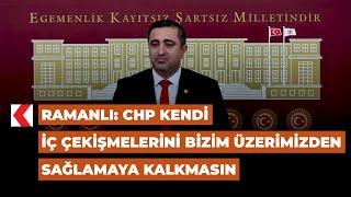 Ramanlı: CHP kendi iç çekişmelerini bizim üzerimizden sağlamaya kalkmasın