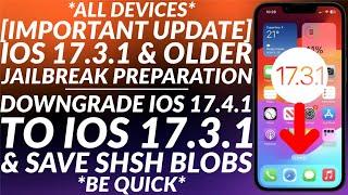 [IMPORTANT] Possible iOS 17.3.1 Jailbreak Preparation | Downgrade to iOS 17.3.1 & Save SHSH Blobs