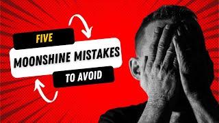 Five Moonshine Mistakes to Avoid