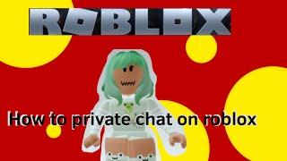 How to private chat on roblox  (short)