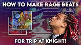 HOW TO MAKE RAGE BEATS FOR TRIP AT KNIGHT