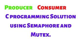 C Program for producer consumer problem using semaphore and mutex