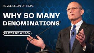 "Why So Many Denominations" Pastor Ted Wilson