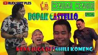 BOPAK CASTELLO KENA JUGA DI JAHILI KOMENG #CENGAR CENGIR SPECIAL