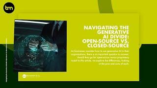 Navigating The Generative AI Divide: Open-Source Vs. Closed-Source Solutions