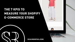 The 7 KPIs to Measure Your Shopify E-Commerce Store