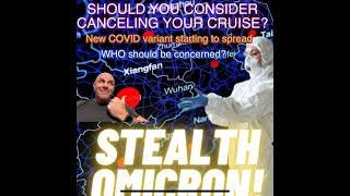 CANCELLING YOUR CRUISE, due to the COVID OMICRON STEALTH? Most at Risk? Changes on Cruises to come?