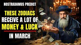 Nostradamus Predicted These Zodiac Signs Receive Money & Luck In March 2024
