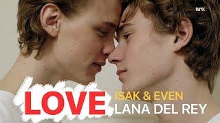 Isak & Even | Love - Lana Del Rey