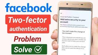 Facebook two factor authentication problem solved | You can't make this change at the moment
