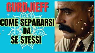 GURDJIEFF separarsi dal proprio se