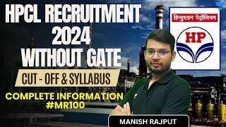 HPCL Recruitment 2024 | Without GATE | CUT - OFF & Syllabus | Complete Info #MR100 | Manish Rajput