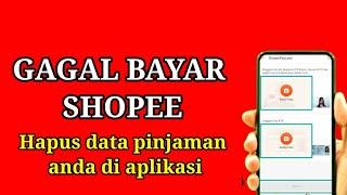 Telat bayar shopee hapus data pinjaman di aplikasi