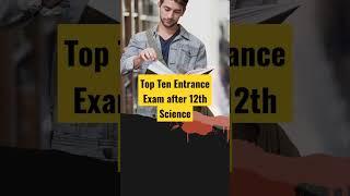 Top Ten Entrance Exam after 12th Science #shotrs