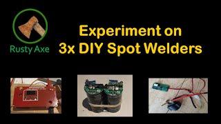 Detailed experiment on 3 DIY spot welders for 18650 batteries (inc. mini DIY spot welder)